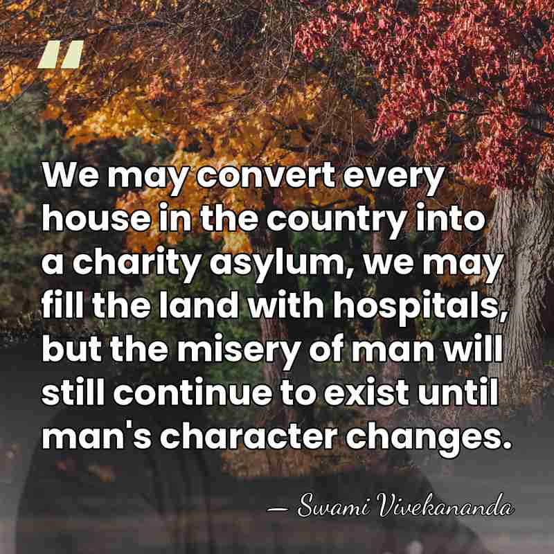 We may convert every house in the country into a charity asylum,&hellip; - Swami Vivekananda