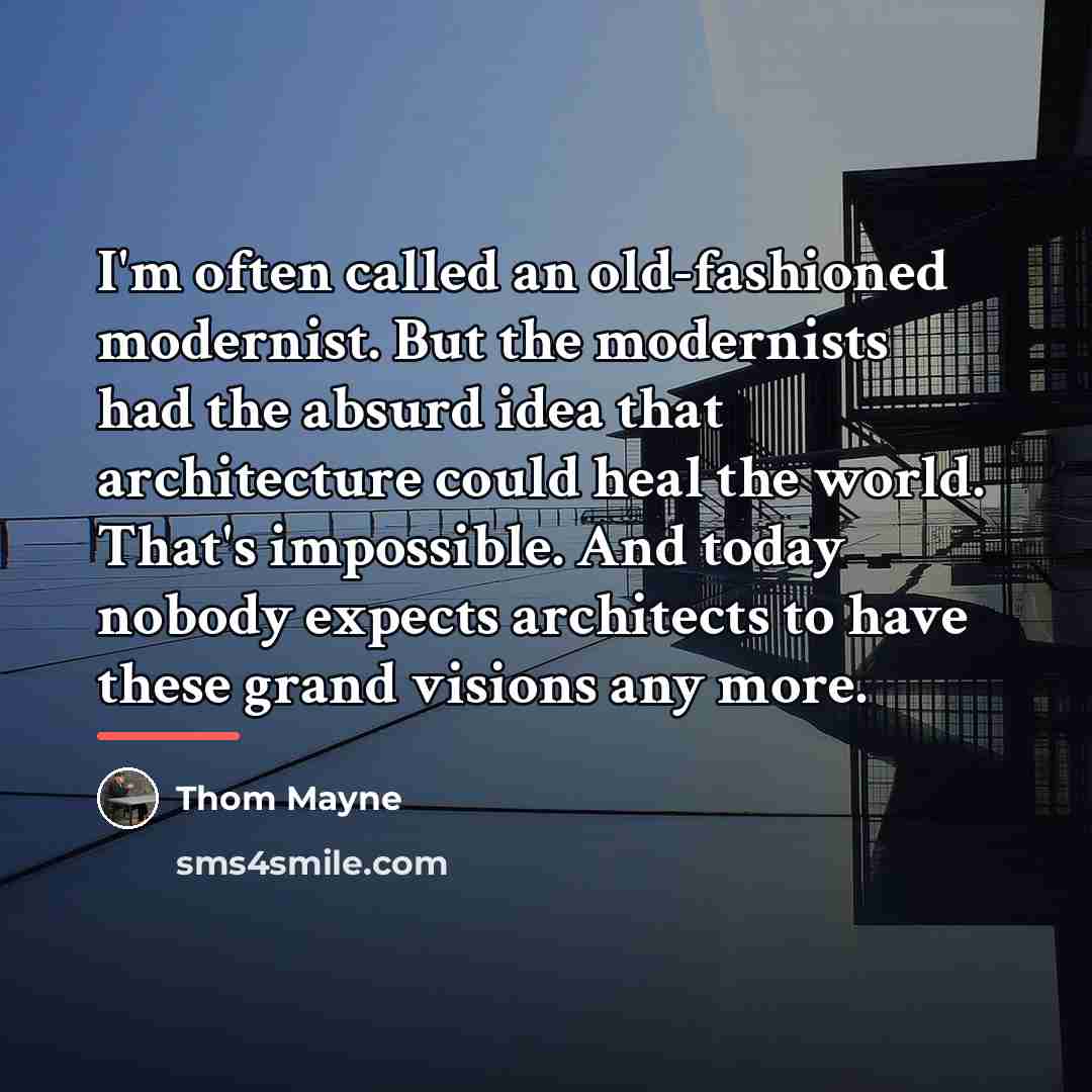 “I'm often called an old-fashioned modernist. But the modernists had…” quote by Thom Mayne