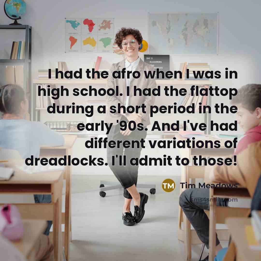 “I had the afro when I was in high school.…” quote by Tim Meadows
