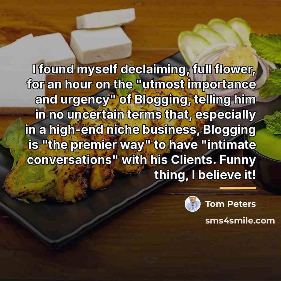 “I found myself declaiming, full flower, for an hour on…” quote by Tom Peters