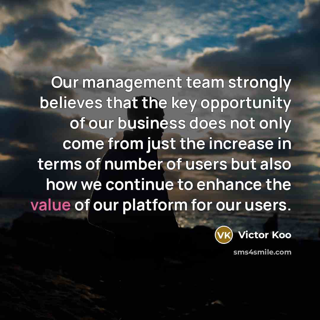 “Our management team strongly believes that the key opportunity of…” quote by Victor Koo