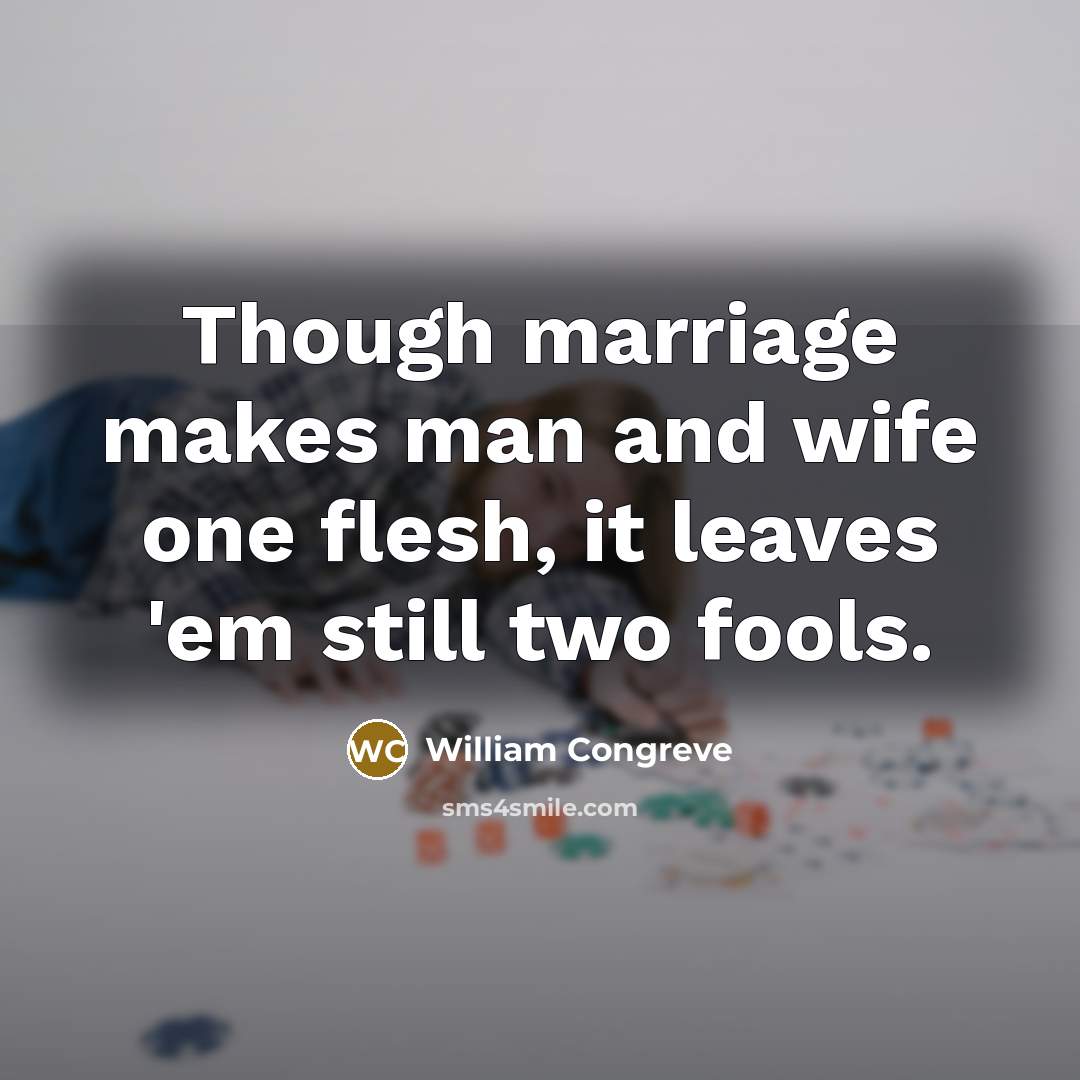 “Though marriage makes man and wife one flesh, it leaves…” quote by William Congreve
