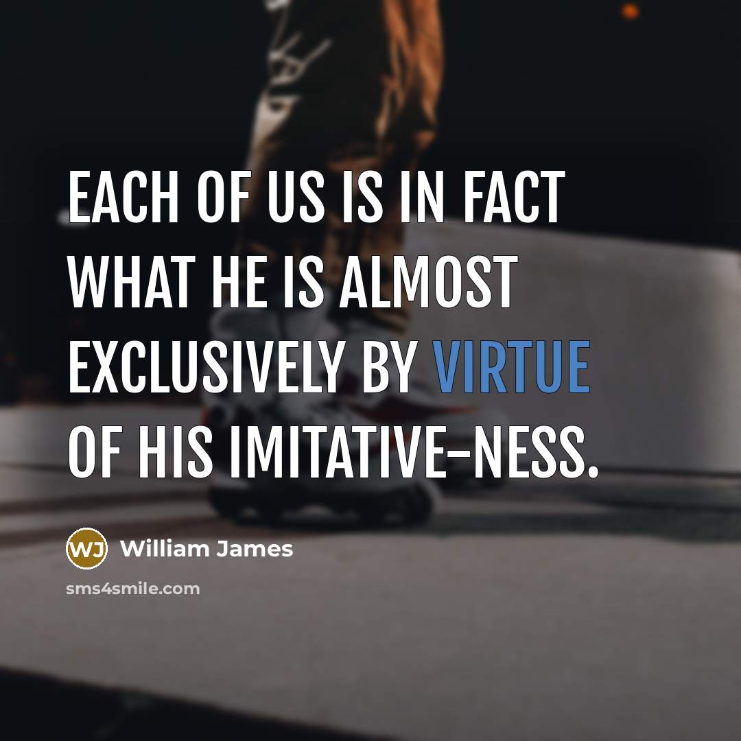 “Each of us is in fact what he is almost…” quote by William James
