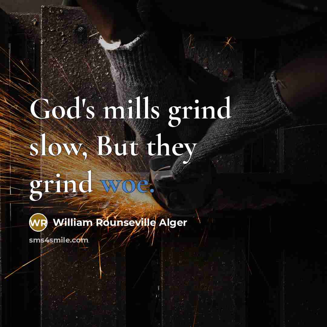“God's mills grind slow, But they grind woe.…” quote by William Rounseville Alger