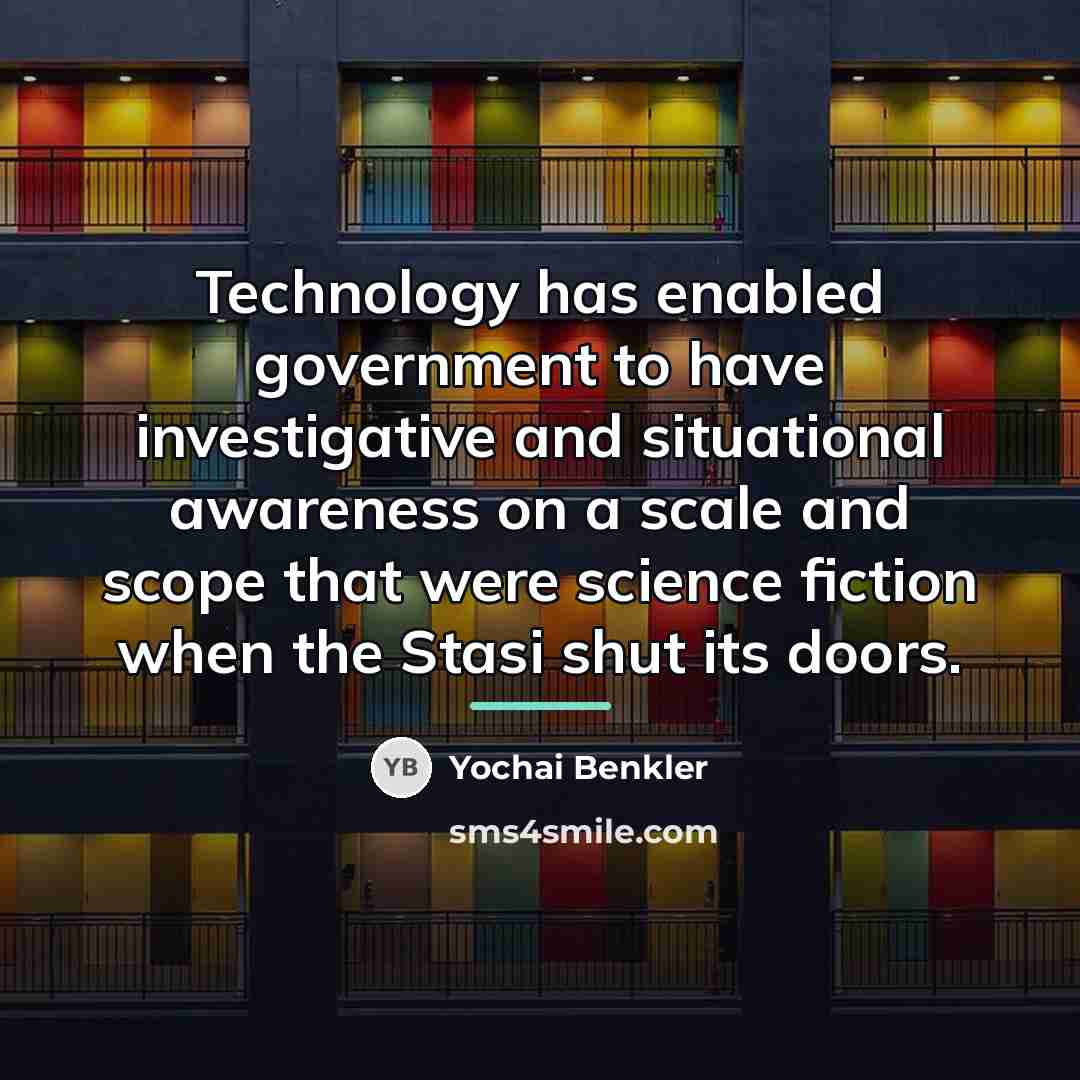 “Technology has enabled government to have investigative and situational awareness…” quote by Yochai Benkler