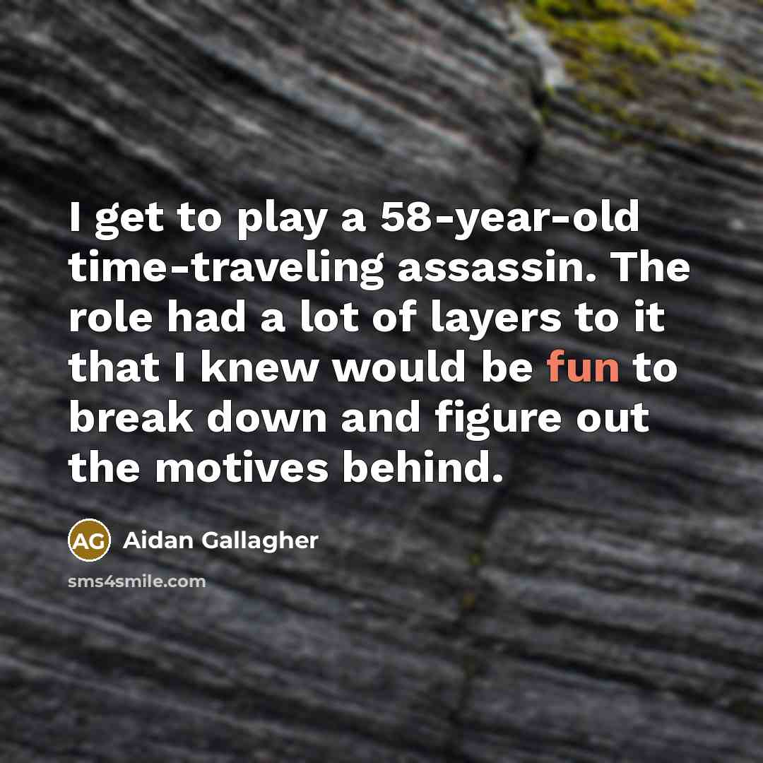 “I get to play a 58-year-old time-traveling assassin. The role…” quote by Aidan Gallagher