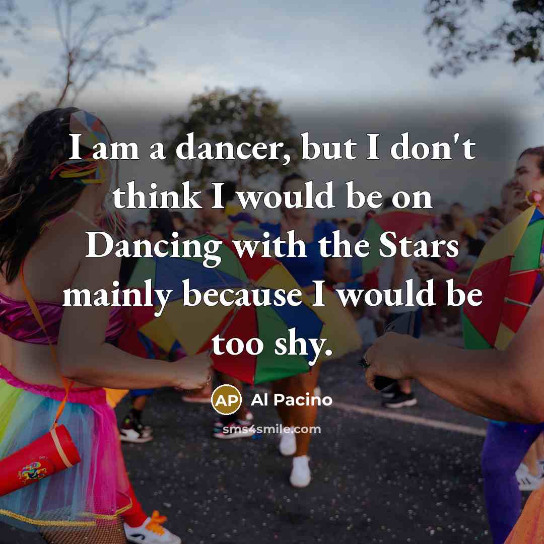 “I am a dancer, but I don't think I would…” quote by Al Pacino