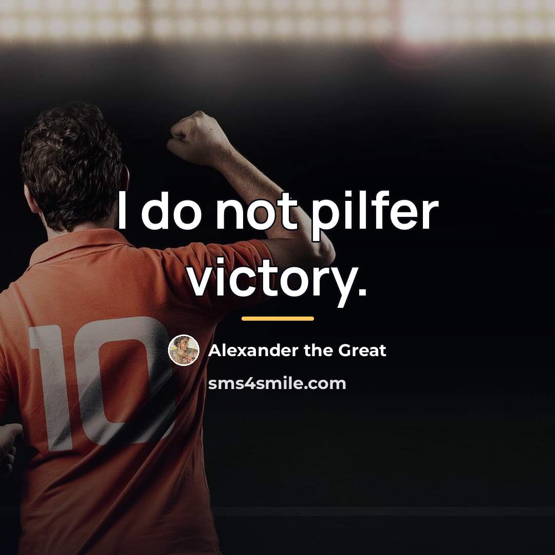 “I do not pilfer victory.…” quote by Alexander the Great