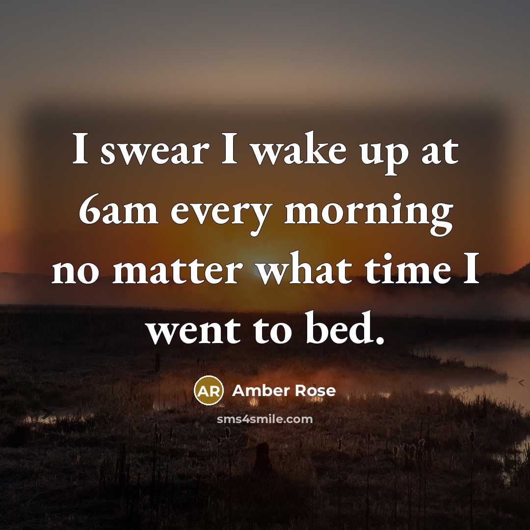 “I swear I wake up at 6am every morning no…” quote by Amber Rose