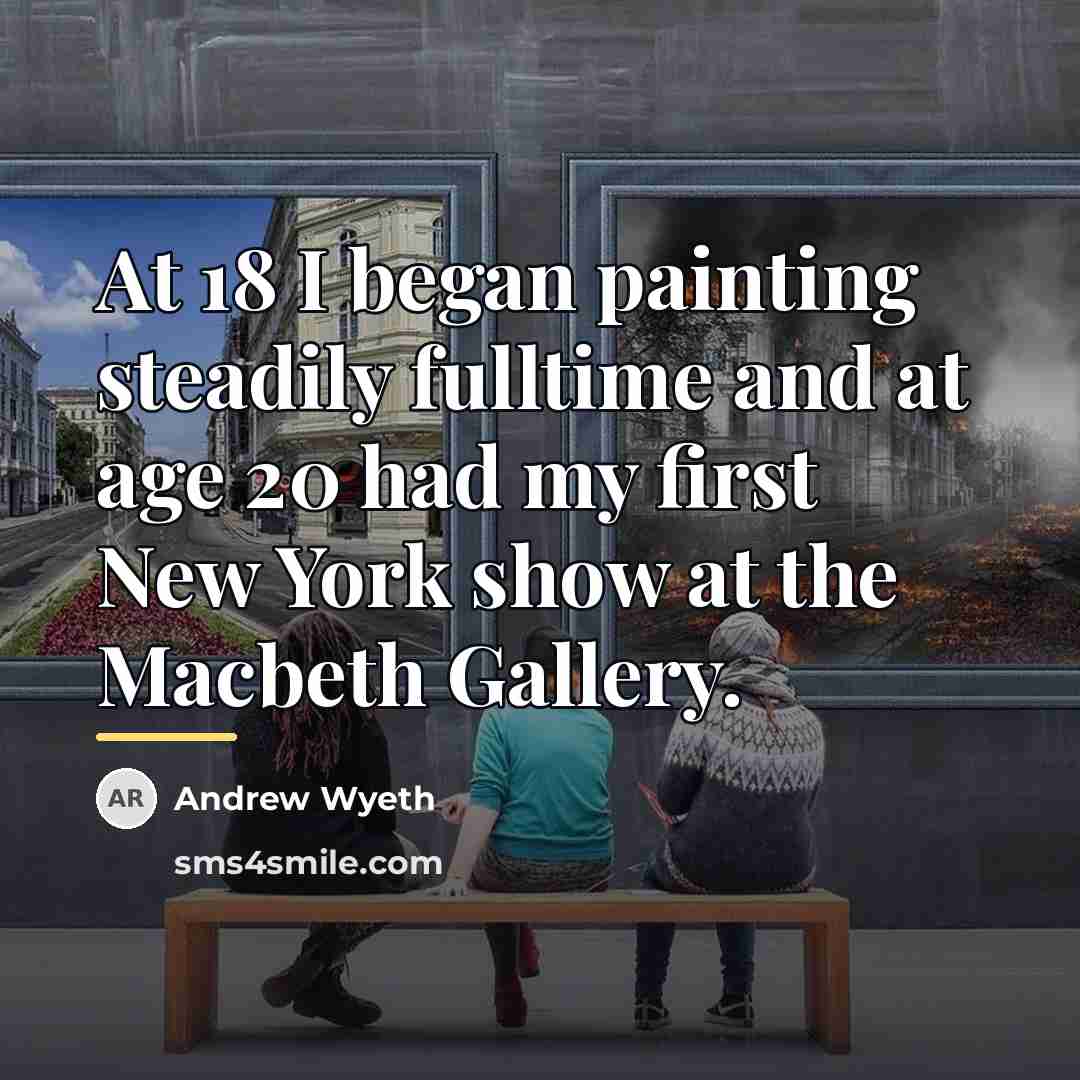 “At 18 I began painting steadily fulltime and at age…” quote by Andrew Wyeth