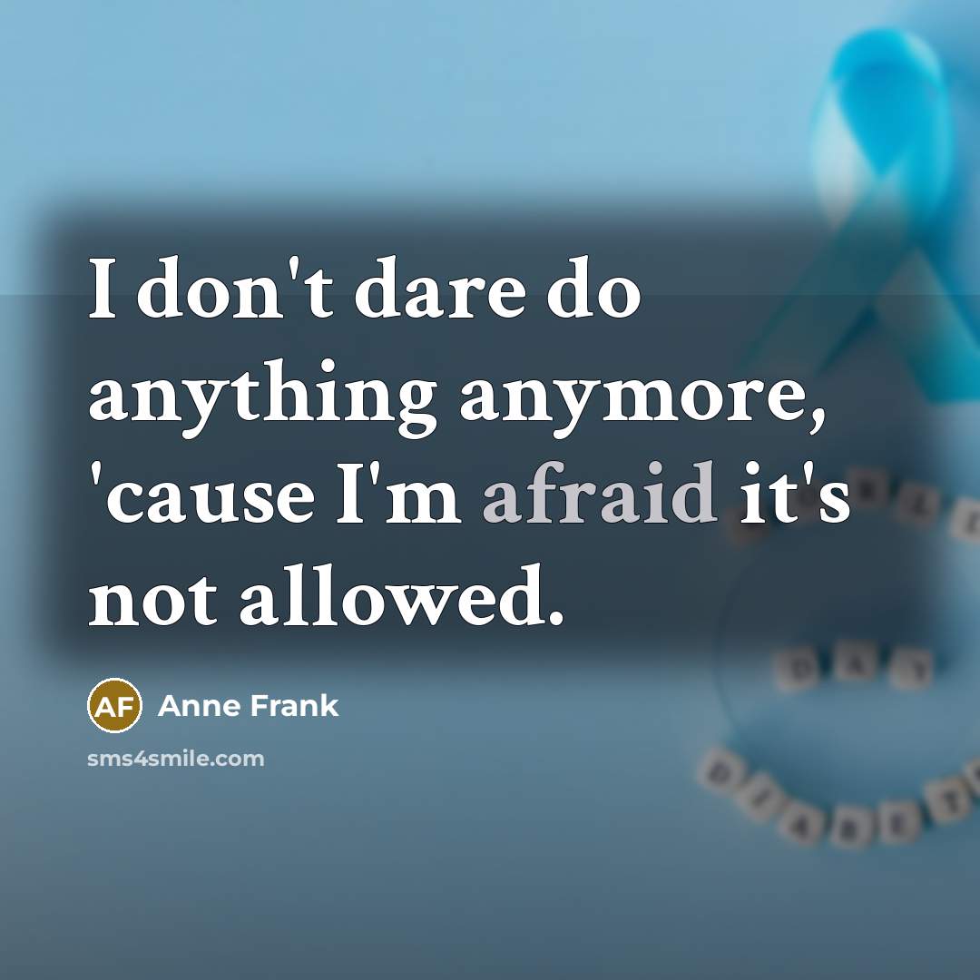 “I don't dare do anything anymore, 'cause I'm afraid it's…” quote by Anne Frank