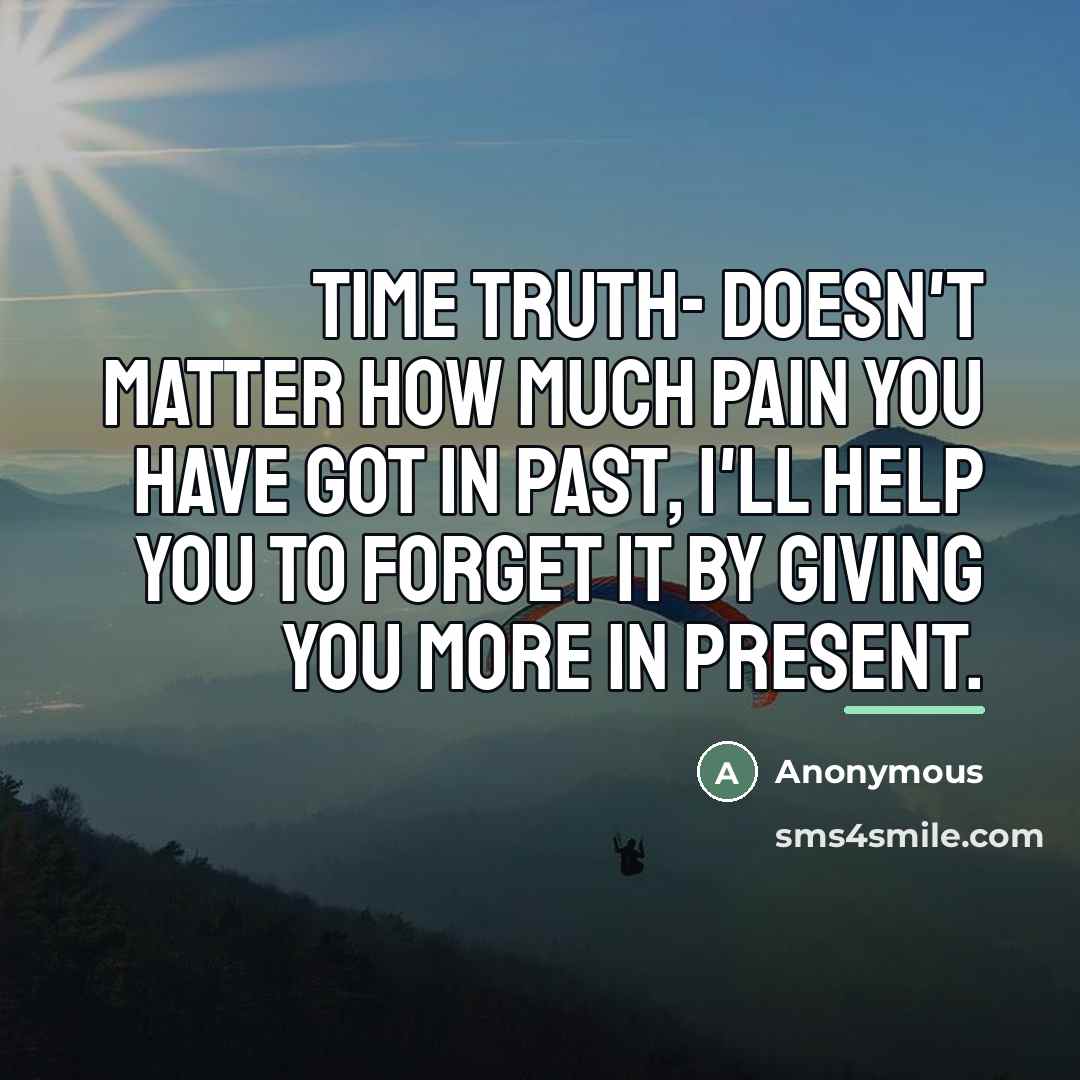 “Time Truth- Doesn't matter how much pain you have got…” quote by Anonymous