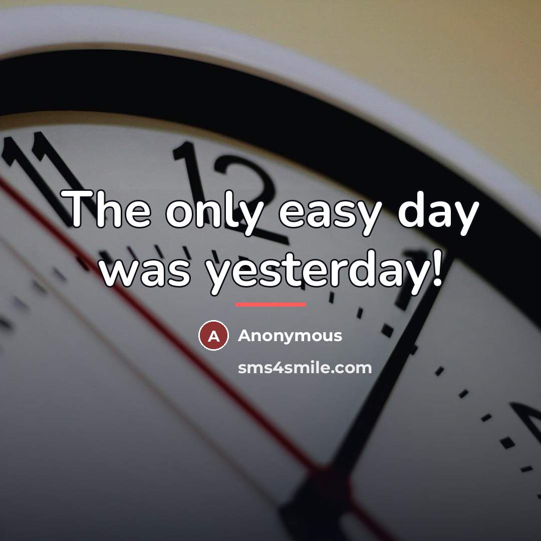“The only easy day was yesterday!…” quote by Anonymous