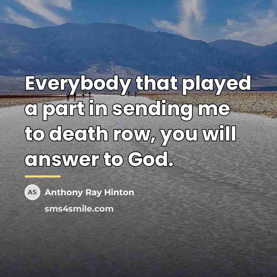“Everybody that played a part in sending me to death…” quote by Anthony Ray Hinton