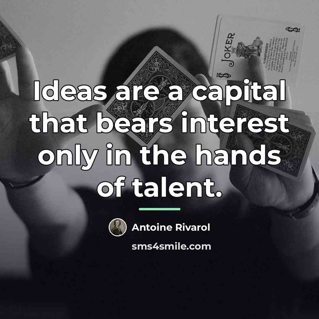 “Ideas are a capital that bears interest only in the…” quote by Antoine Rivarol