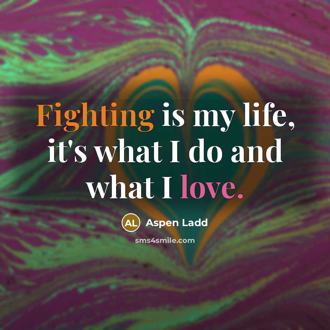 “Fighting is my life, it's what I do and what…” quote by Aspen Ladd