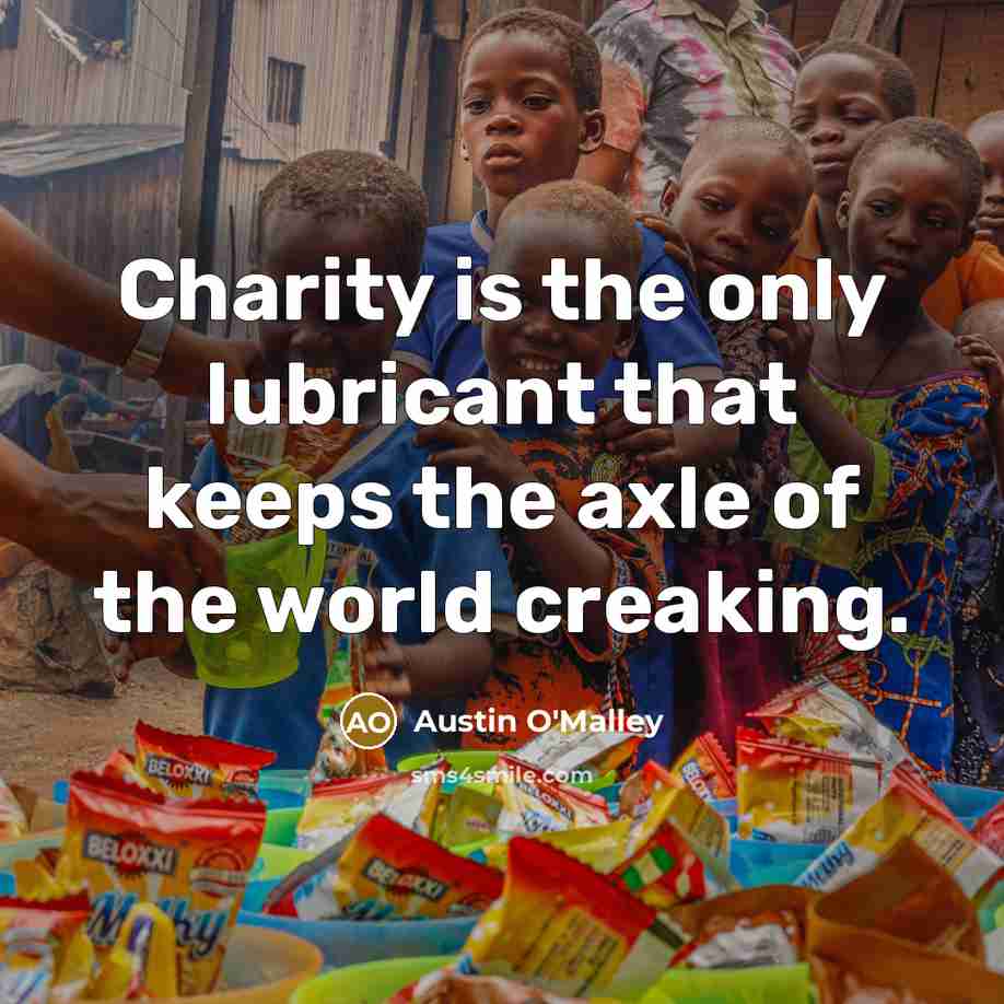 “Charity is the only lubricant that keeps the axle of…” quote by Austin O'Malley