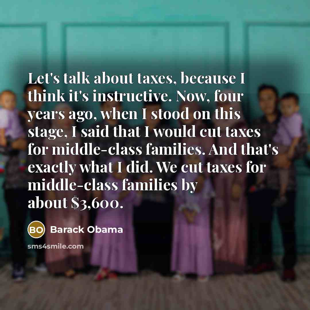 “Let's talk about taxes, because I think it's instructive. Now,…” quote by Barack Obama