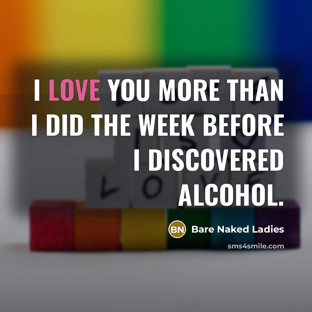 “I love you more than I did the week before…” quote by Bare Naked Ladies