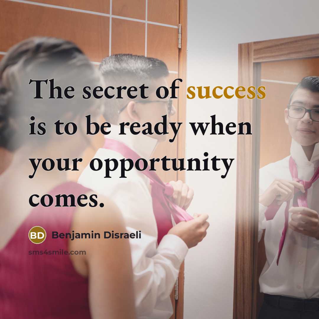 “The secret of success is to be ready when your…” quote by Benjamin Disraeli