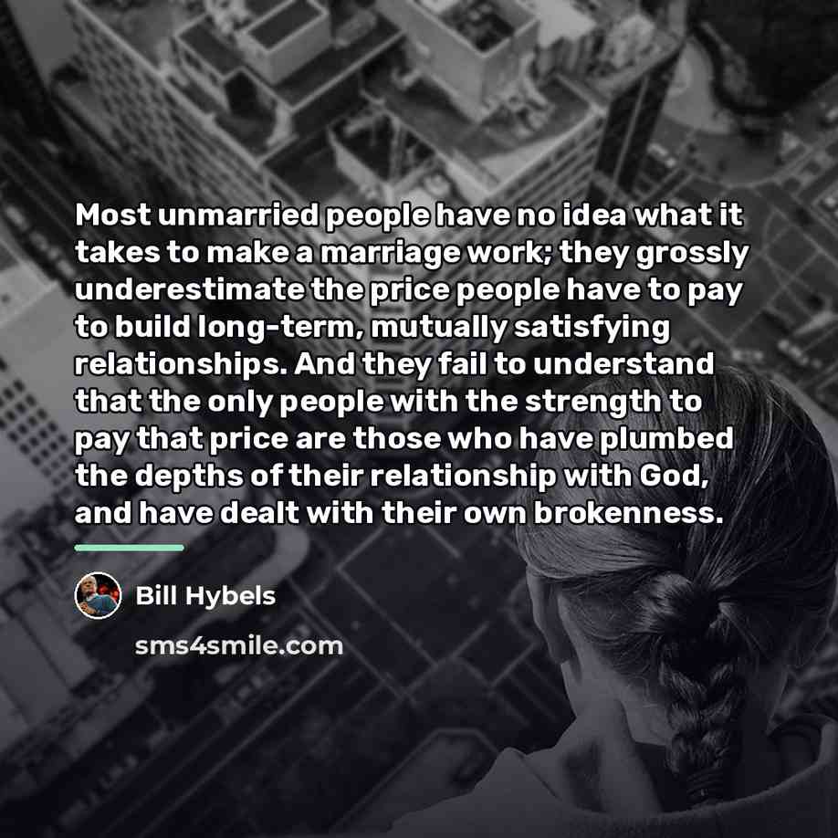 “Most unmarried people have no idea what it takes to…” quote by Bill Hybels