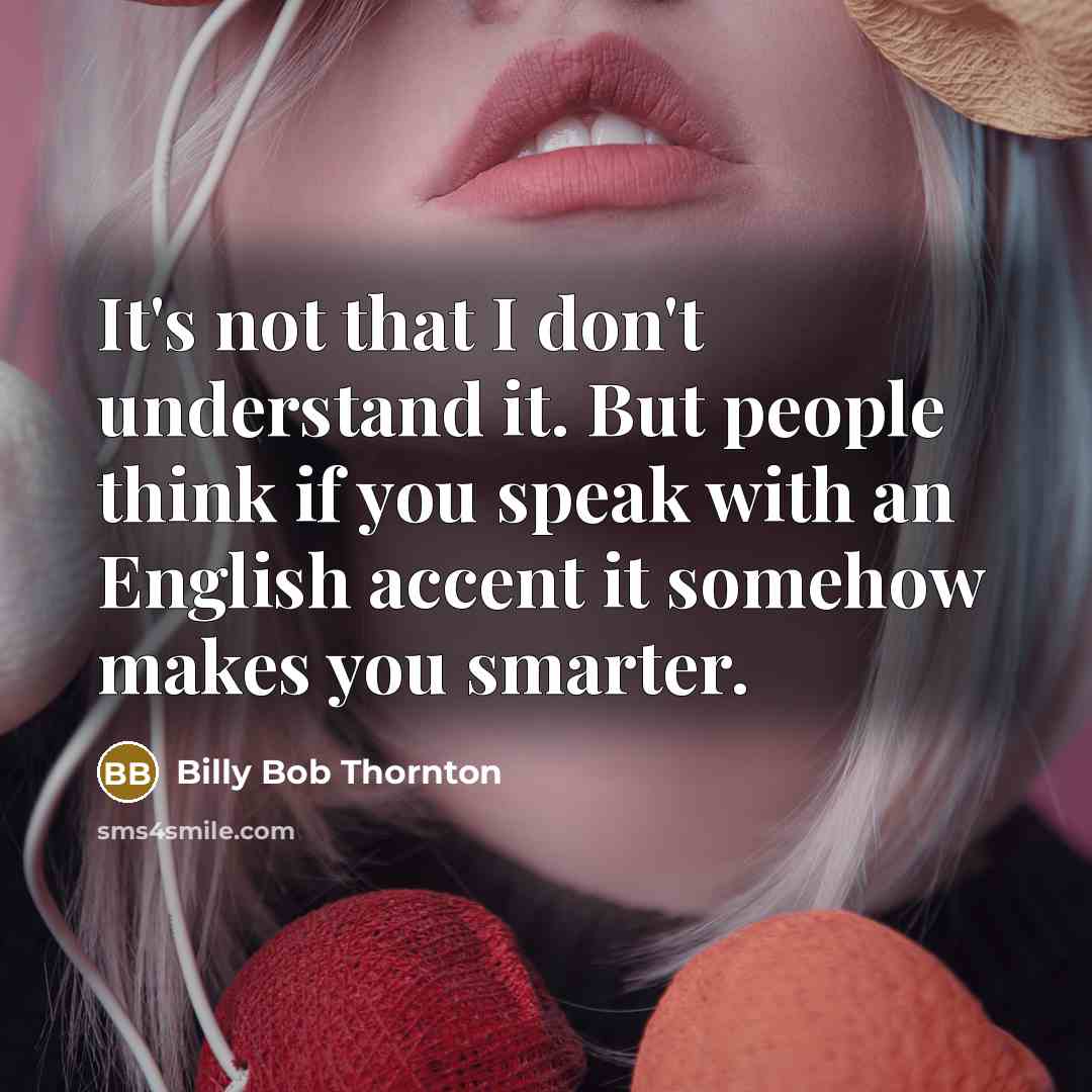 “It's not that I don't understand it. But people think…” quote by Billy Bob Thornton