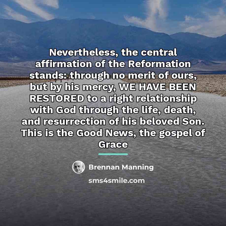 “Nevertheless, the central affirmation of the Reformation stands: through no…” quote by Brennan Manning