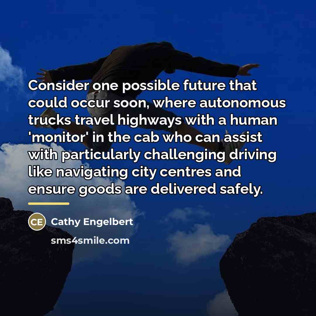 “Consider one possible future that could occur soon, where autonomous…” quote by Cathy Engelbert
