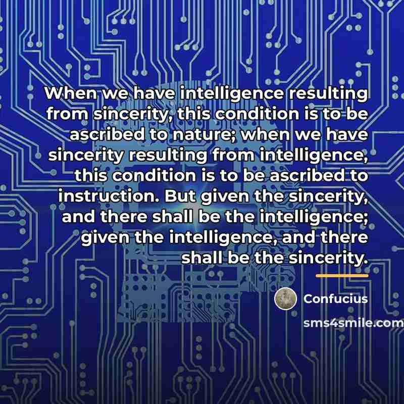 “When we have intelligence resulting from sincerity, this condition is…” quote by Confucius