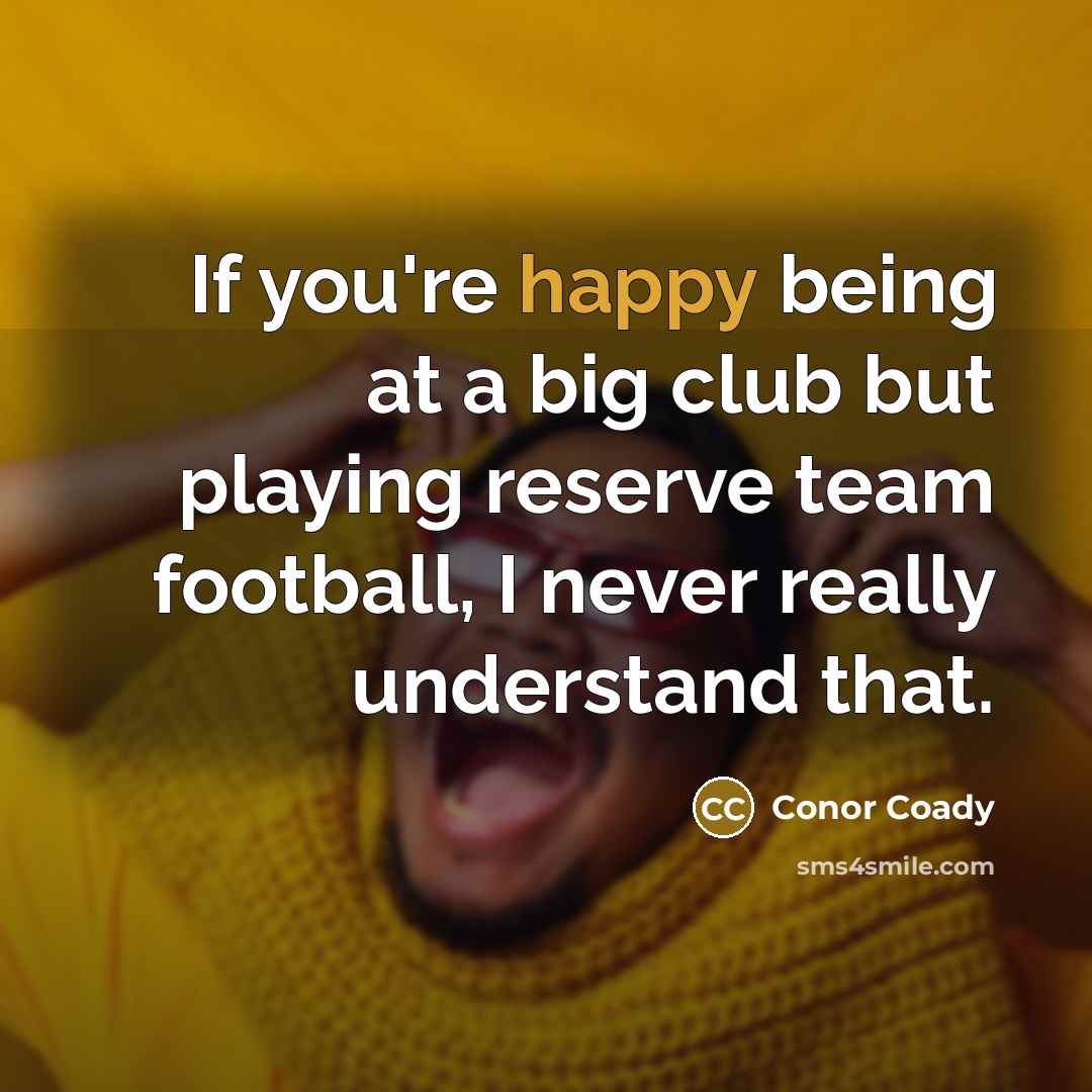 “If you're happy being at a big club but playing…” quote by Conor Coady