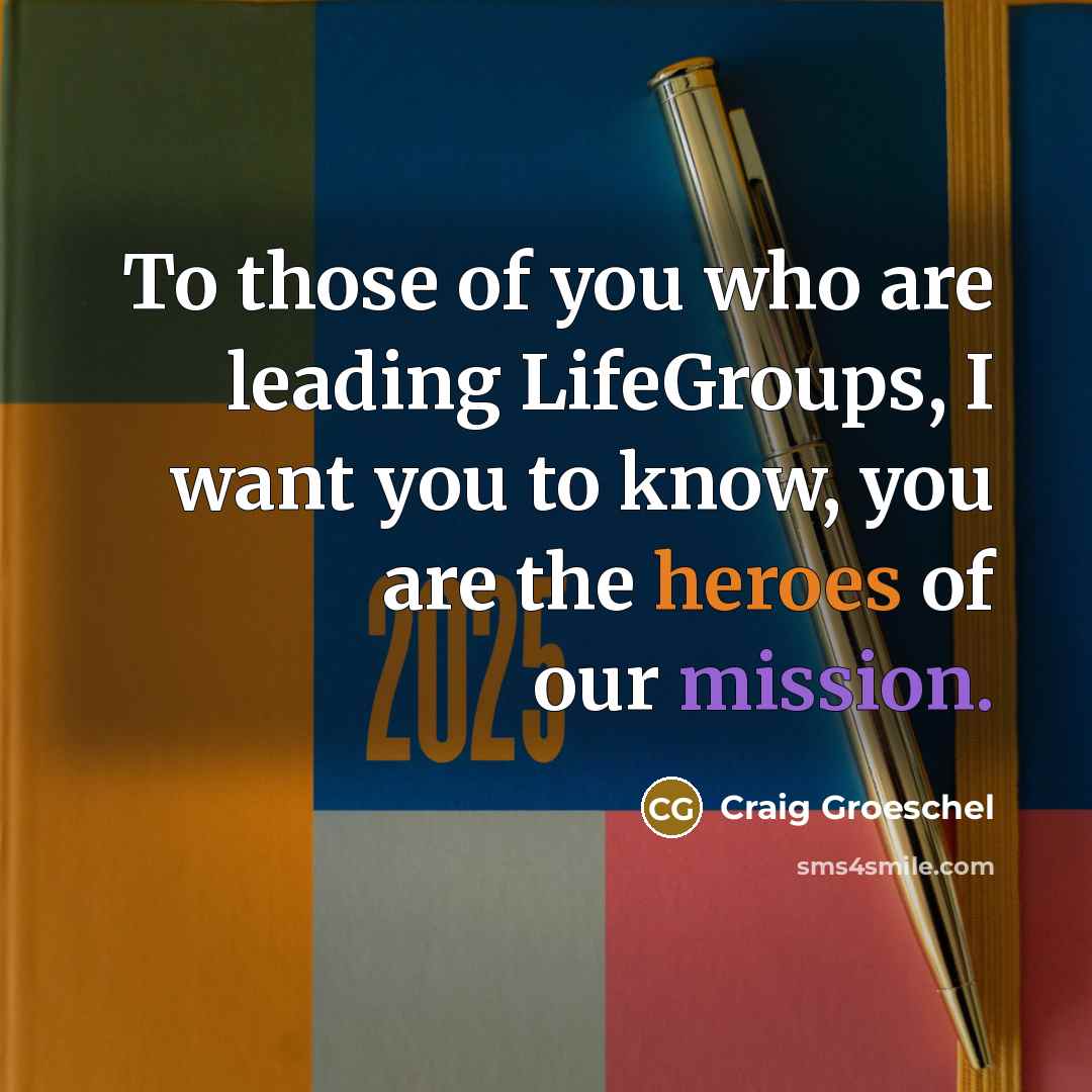 “To those of you who are leading LifeGroups, I want…” quote by Craig Groeschel
