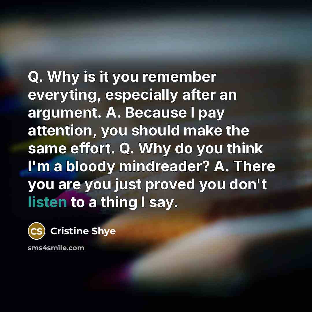 “Q. Why is it you remember everyting, especially after an…” quote by Cristine Shye