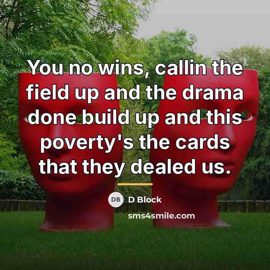“You no wins, callin the field up and the drama…” quote by D Block