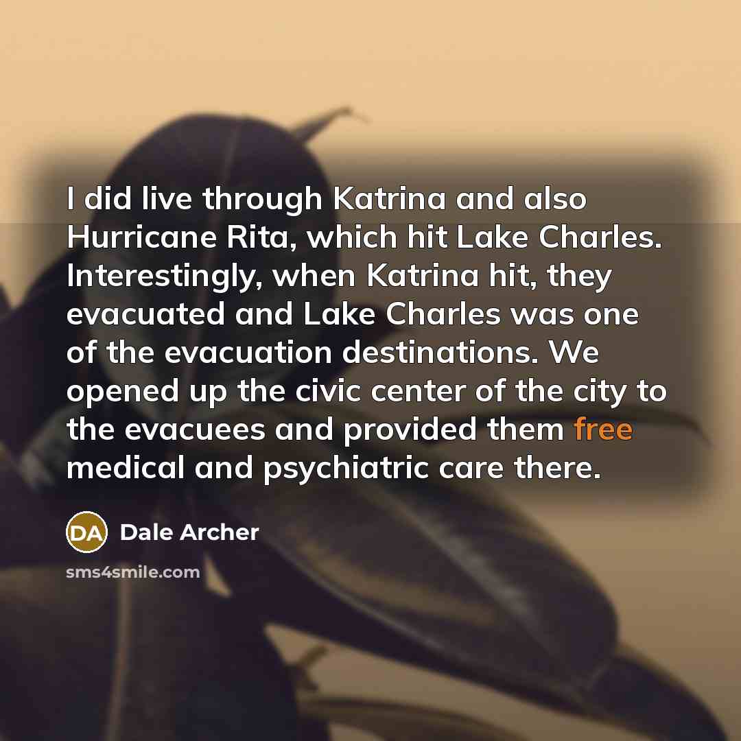 “I did live through Katrina and also Hurricane Rita, which…” quote by Dale Archer