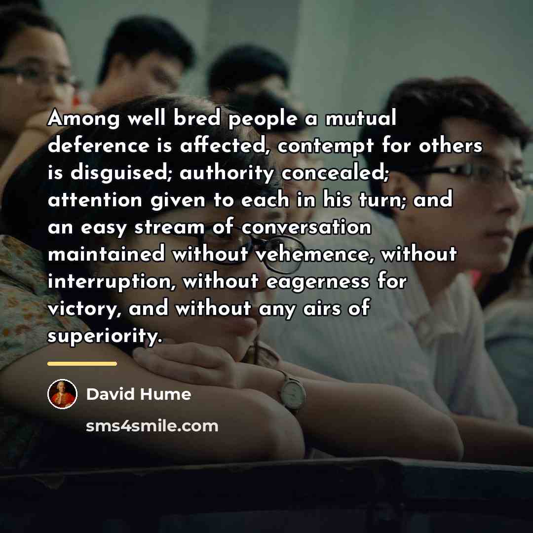 “Among well bred people a mutual deference is affected, contempt…” quote by David Hume