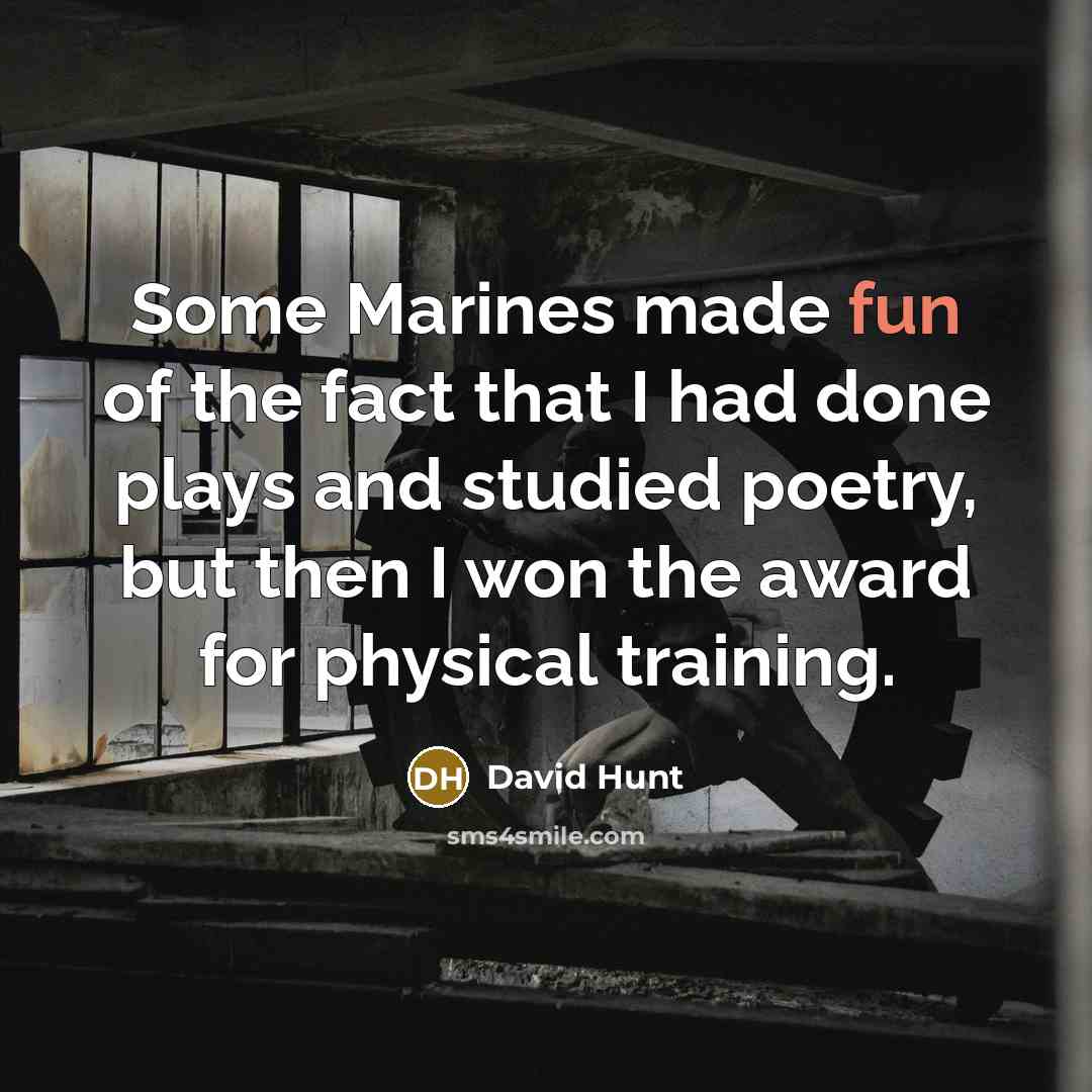 “Some Marines made fun of the fact that I had…” quote by David Hunt