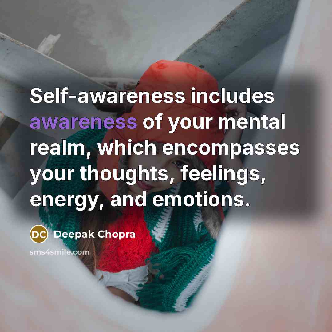 “Self-awareness includes awareness of your mental realm, which encompasses your…” quote by Deepak Chopra