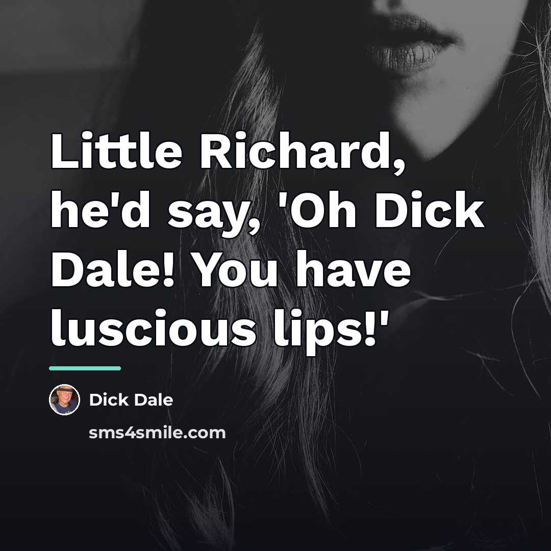 “Little Richard, he'd say, 'Oh Dick Dale! You have luscious…” quote by Dick Dale