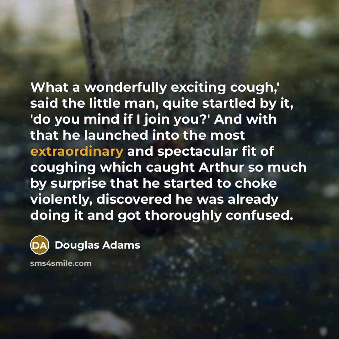 “What a wonderfully exciting cough,' said the little man, quite…” quote by Douglas Adams