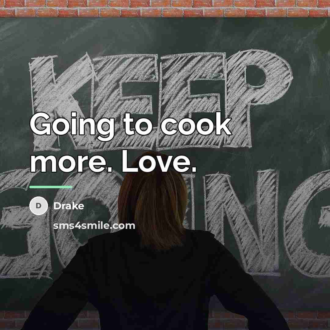“Going to cook more. Love.…” quote by Drake
