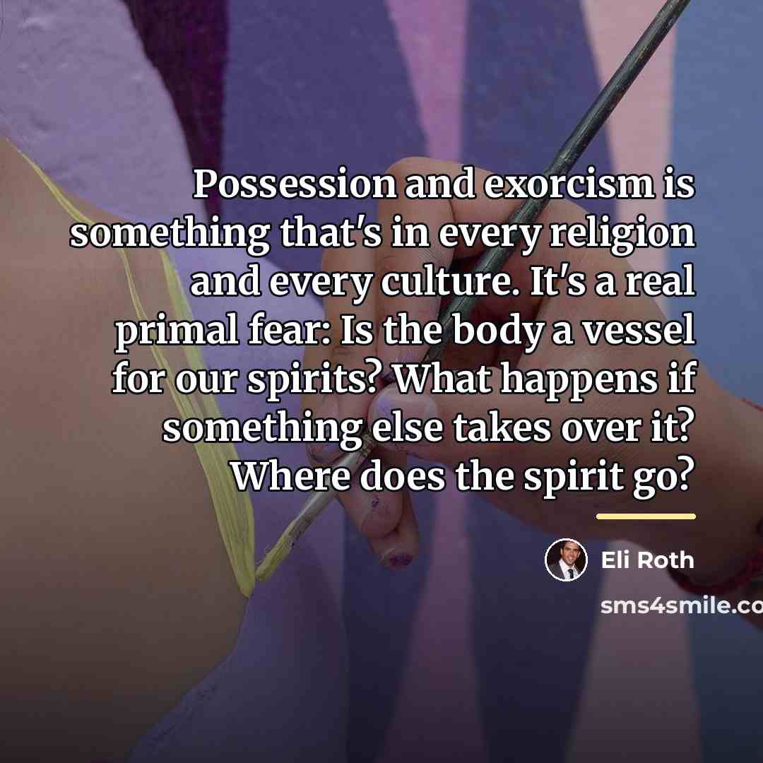 “Possession and exorcism is something that's in every religion and…” quote by Eli Roth