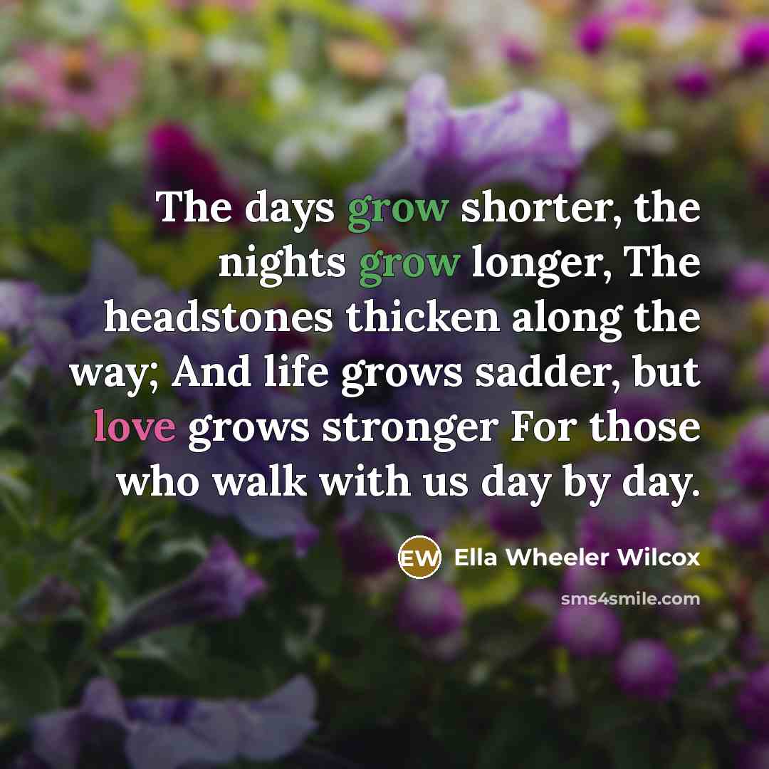 “The days grow shorter, the nights grow longer, The headstones…” quote by Ella Wheeler Wilcox