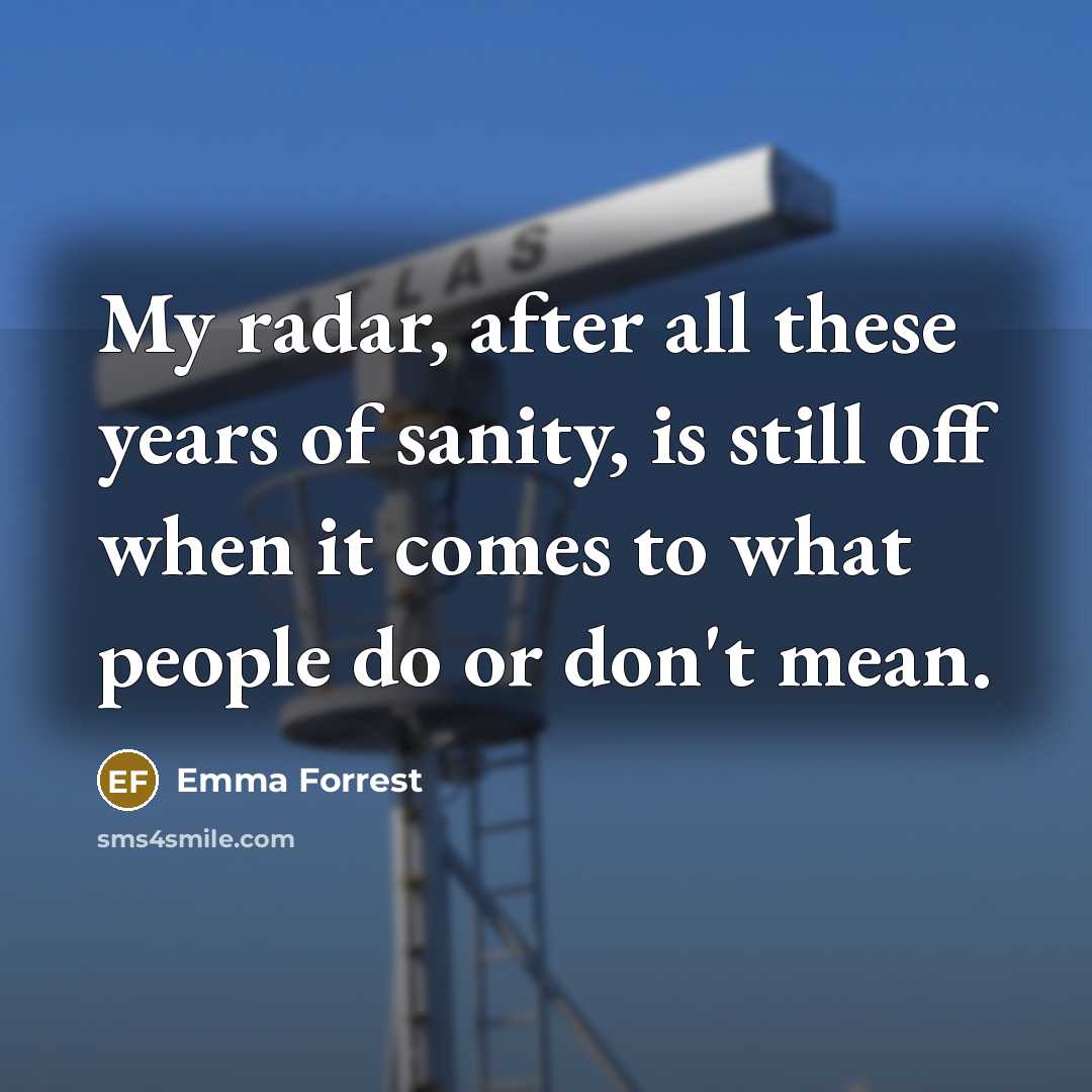 “My radar, after all these years of sanity, is still…” quote by Emma Forrest