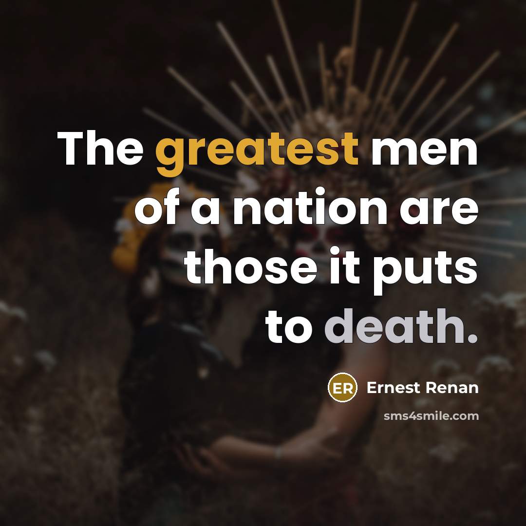 “The greatest men of a nation are those it puts…” quote by Ernest Renan