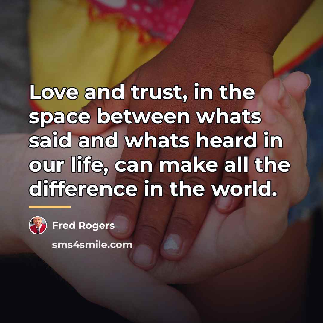 “Love and trust, in the space between whats said and…” quote by Fred Rogers