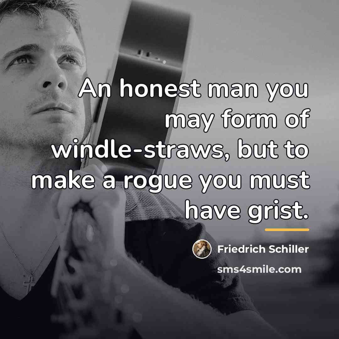 “An honest man you may form of windle-straws, but to…” quote by Friedrich Schiller