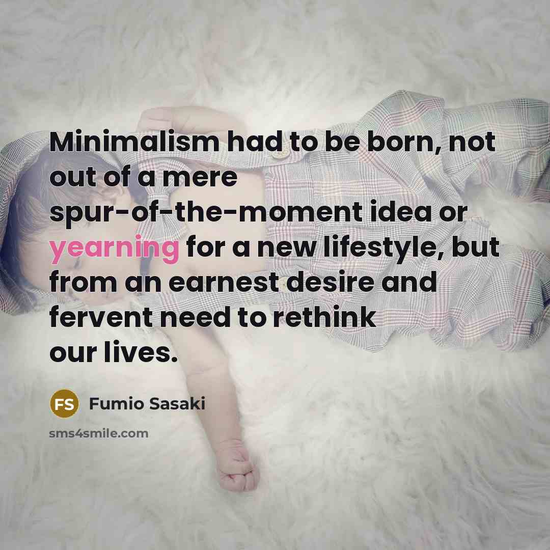 “Minimalism had to be born, not out of a mere…” quote by Fumio Sasaki