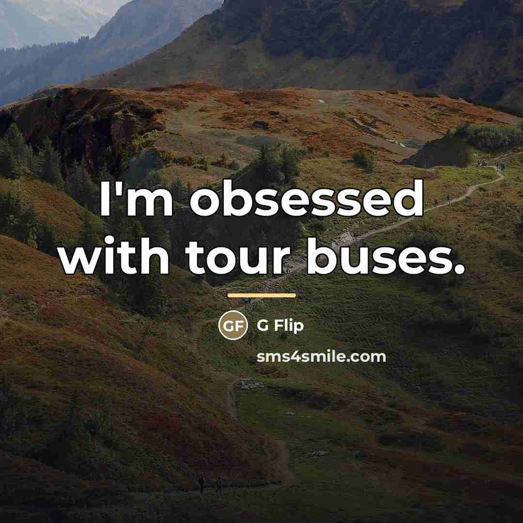 “I'm obsessed with tour buses.…” quote by G Flip