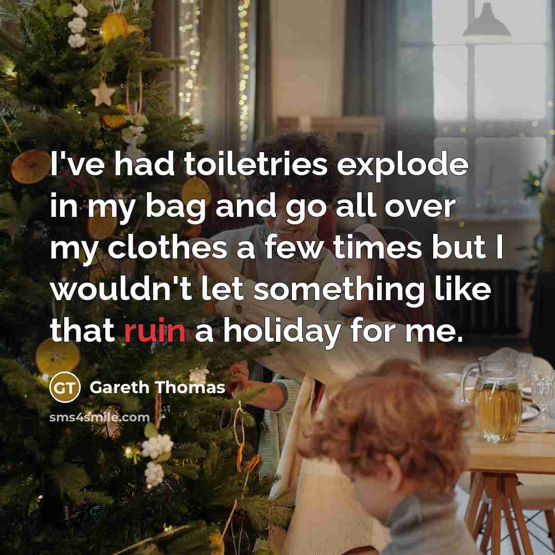 “I've had toiletries explode in my bag and go all…” quote by Gareth Thomas