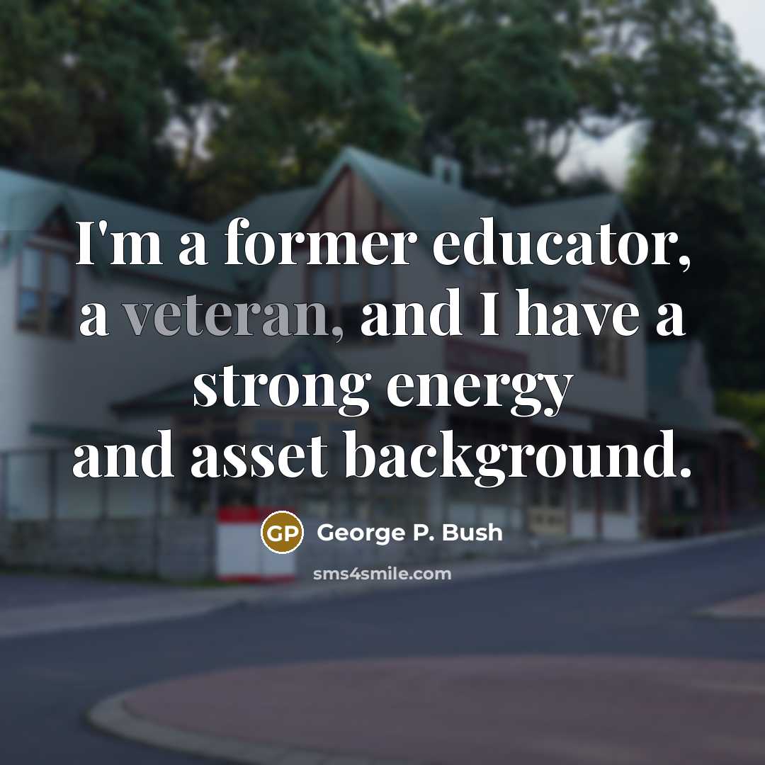 “I'm a former educator, a veteran, and I have a…” quote by George P. Bush